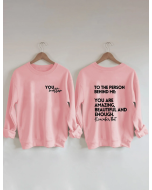 Sweatshirt for the Person Right Behind Me